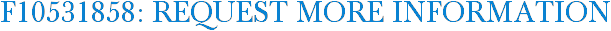 F10531858: Request More Information