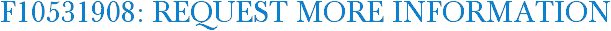 F10531908: Request More Information