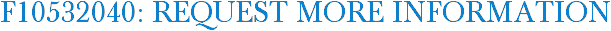 F10532040: Request More Information