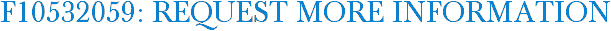 F10532059: Request More Information
