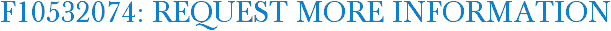 F10532074: Request More Information