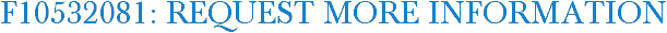 F10532081: Request More Information