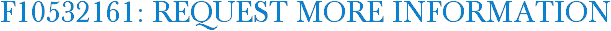F10532161: Request More Information