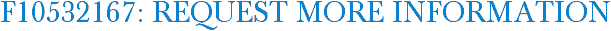 F10532167: Request More Information