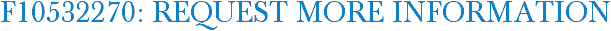 F10532270: Request More Information