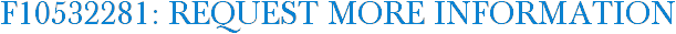 F10532281: Request More Information