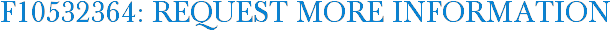 F10532364: Request More Information