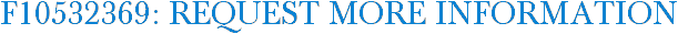 F10532369: Request More Information