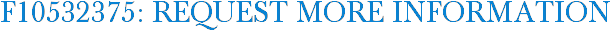 F10532375: Request More Information