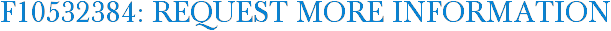 F10532384: Request More Information