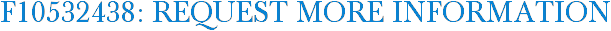 F10532438: Request More Information