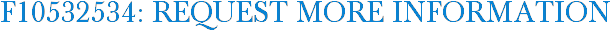 F10532534: Request More Information