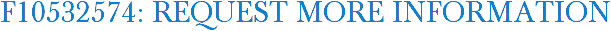 F10532574: Request More Information