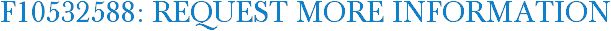 F10532588: Request More Information