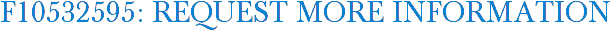 F10532595: Request More Information