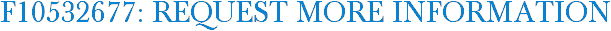 F10532677: Request More Information