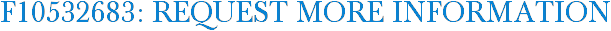 F10532683: Request More Information