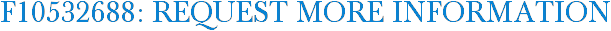 F10532688: Request More Information