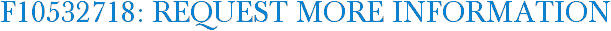 F10532718: Request More Information