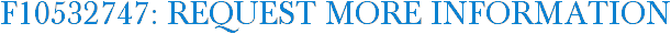 F10532747: Request More Information