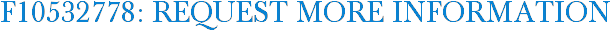 F10532778: Request More Information