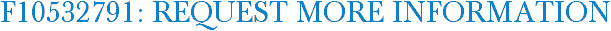 F10532791: Request More Information