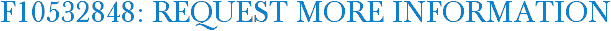F10532848: Request More Information