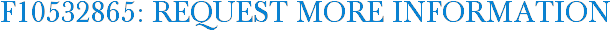 F10532865: Request More Information