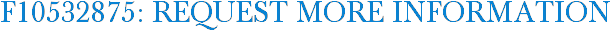 F10532875: Request More Information