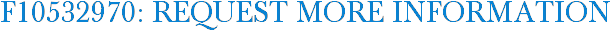 F10532970: Request More Information