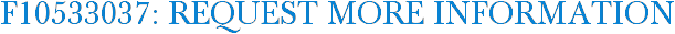 F10533037: Request More Information