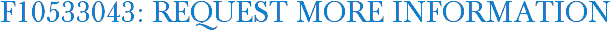 F10533043: Request More Information