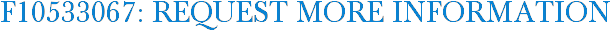 F10533067: Request More Information