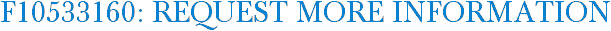 F10533160: Request More Information