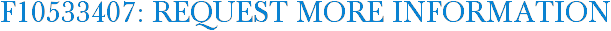 F10533407: Request More Information
