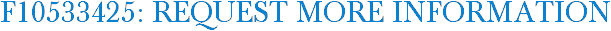 F10533425: Request More Information