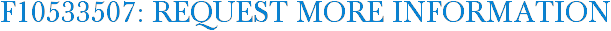 F10533507: Request More Information