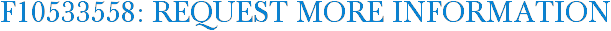 F10533558: Request More Information