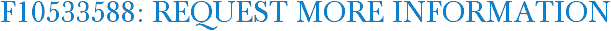 F10533588: Request More Information