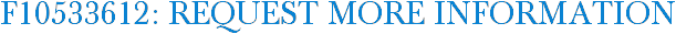 F10533612: Request More Information