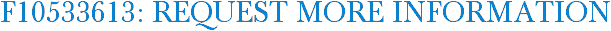 F10533613: Request More Information