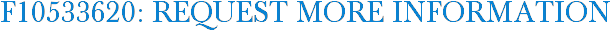 F10533620: Request More Information