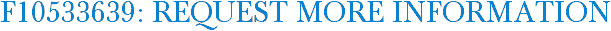 F10533639: Request More Information