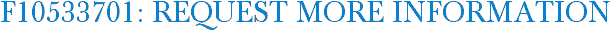 F10533701: Request More Information