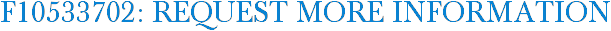 F10533702: Request More Information