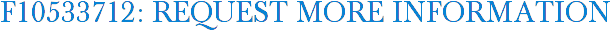 F10533712: Request More Information
