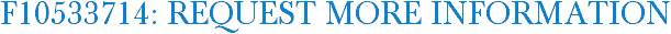 F10533714: Request More Information