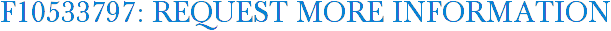 F10533797: Request More Information