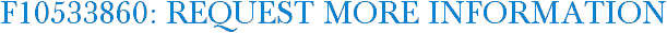 F10533860: Request More Information