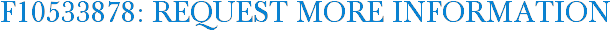 F10533878: Request More Information
